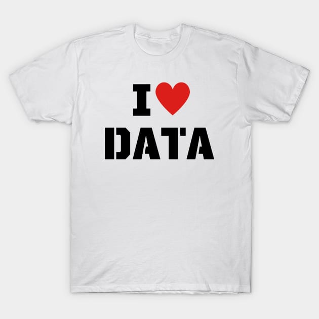 I Love Data T-Shirt by RioDesign2020